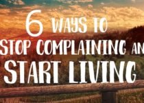 6 WAYS TO STOP COMPLAINING AND START LIVING