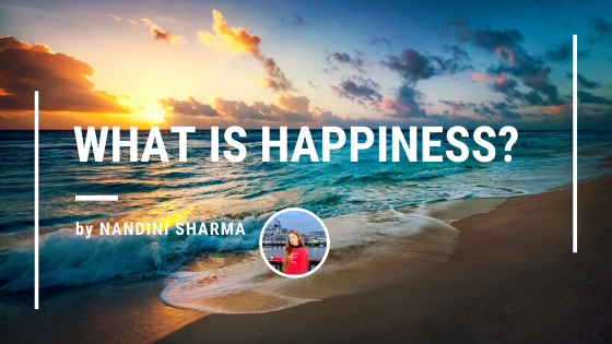 what is happiness by Nandini Sharma