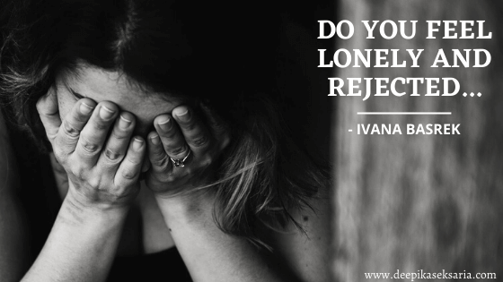 Do you feel lonely and rejected