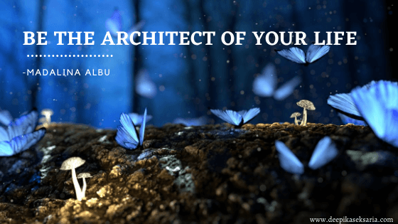 Be the architect of your own life