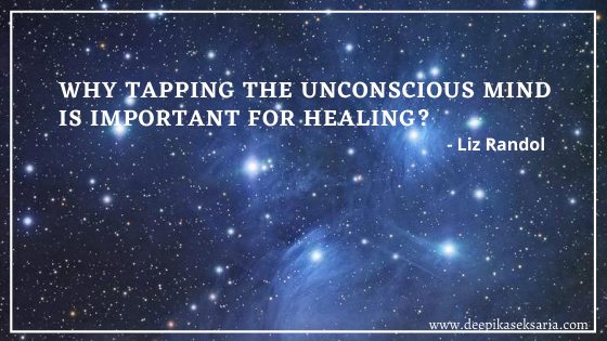 Why Tapping the Unconscious Mind is Important for Healing?