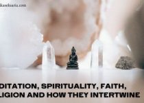 Meditation, Spirituality, Faith, Religion and How They Intertwine